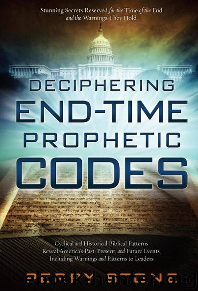 Deciphering End-Time Prophetic Codes: Cyclical and Historical Biblical Patterns Reveal America's Past, Present and Future Events, including Warnings and Patterns to Leaders by Perry Stone