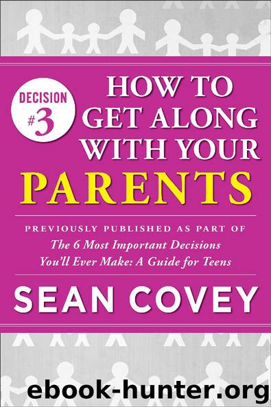 Decision #3: How to Get Along With Your Parents by Sean Covey