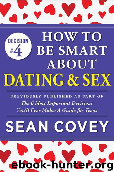 Decision #4: How to Be Smart About Dating & Sex by Sean Covey