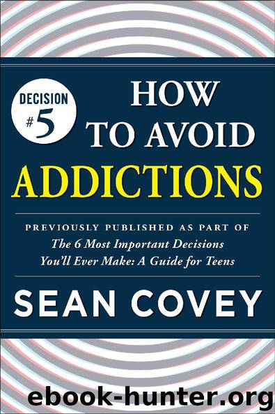 Decision #5: How to Avoid Addictions by Sean Covey