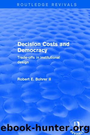 Decision Costs and Democracy: Trade-offs in Institutional Design by Robert A. Bohrer