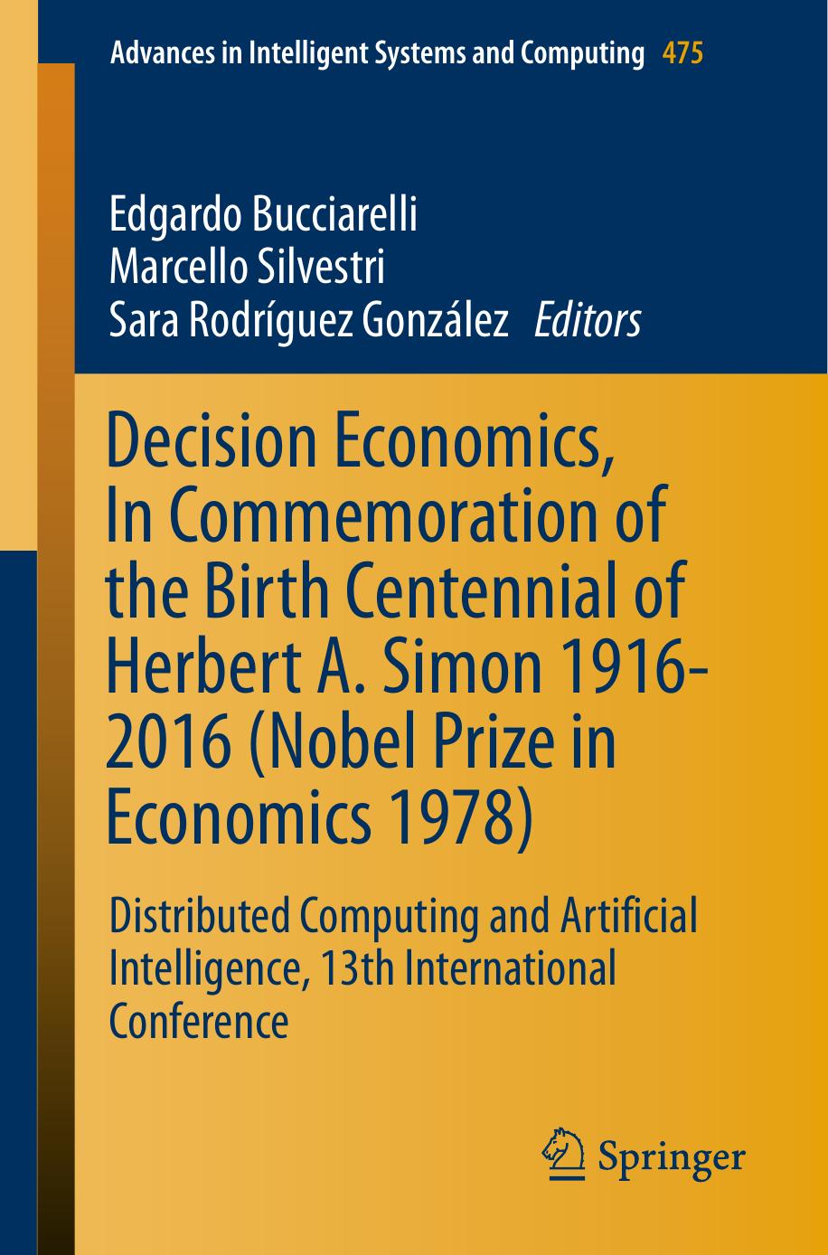 Decision Economics, In Commemoration of the Birth Centennial of Herbert A. Simon 1916-2016 (Nobel Prize in Economics 1978): Distributed Computing and Artificial Intelligence, 13th by Edgardo Bucciarelli