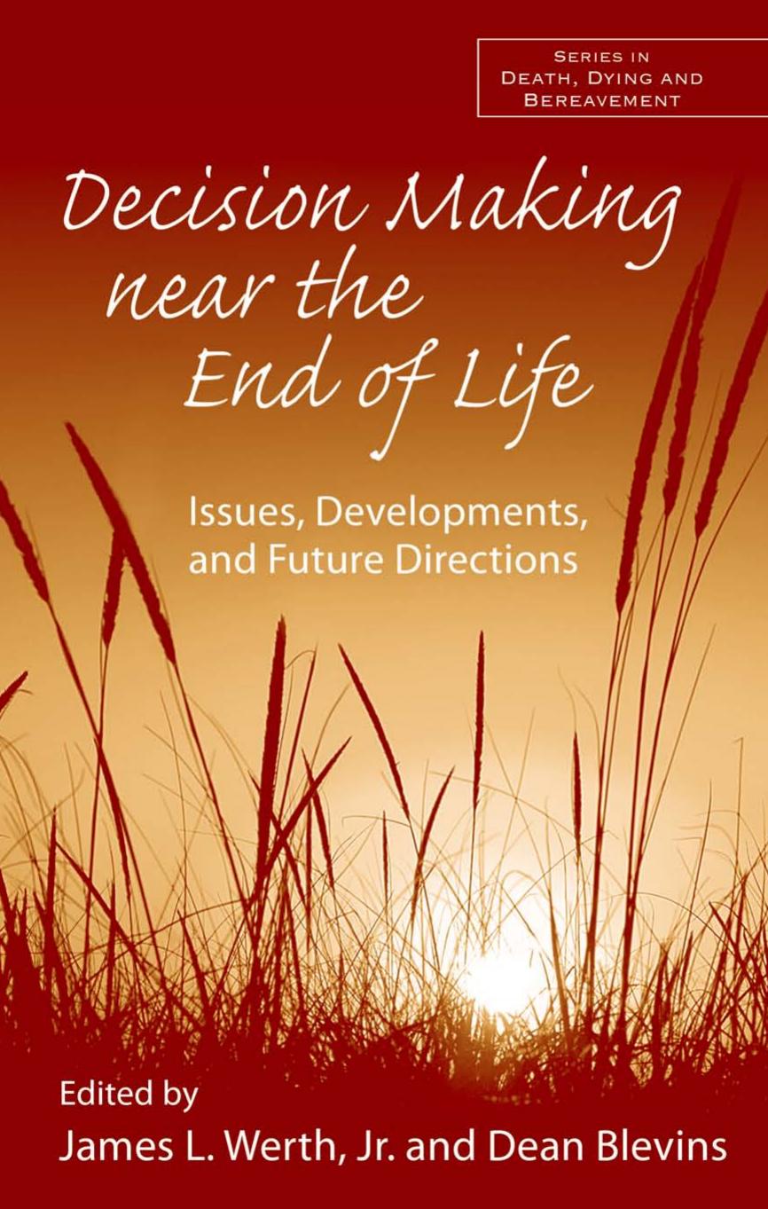 Decision Making Near the End of Life: Issues, Development, and Future Directions (Series in Death, Dying, and Bereavement) by James L. Werth Dean Blevins