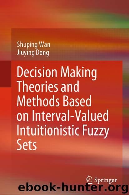 Decision Making Theories and Methods Based on Interval-Valued Intuitionistic Fuzzy Sets by Shuping Wan & Jiuying Dong