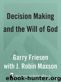 Decision Making and the Will of God: A Biblical Alternative to the Traditional View by Garry Friesen & J. Robin Maxson