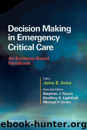 Decision Making in Emergency Critical Care: An Evidence-Based Handbook by Arbo John E. & Ruoss Stephen J. & Lighthall Geoffrey K. & Jones Michael P