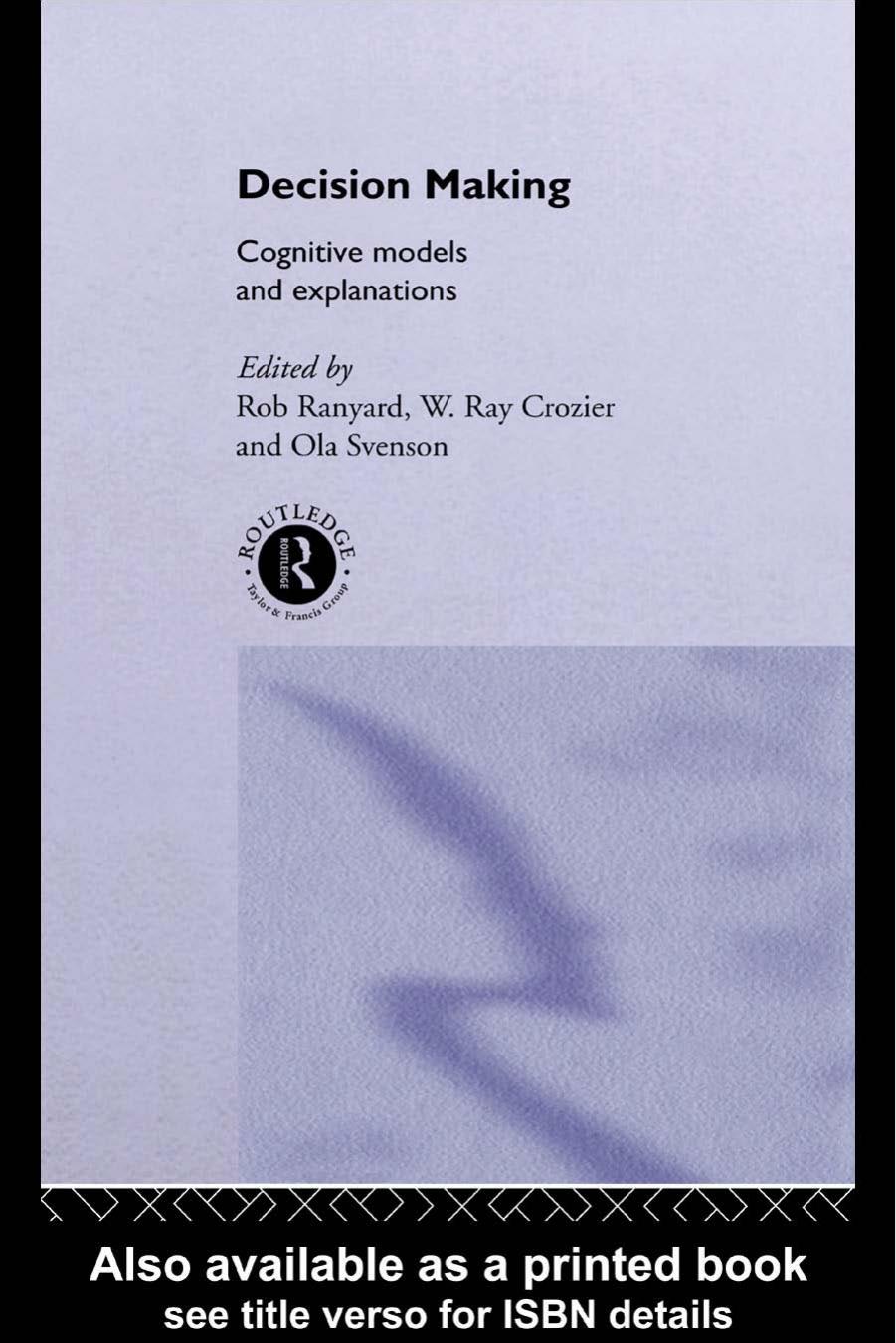 Decision Making: Cognitive Models and Explanations by Rob Ranyard W.Ray Crozier and Ola Svenson (edt)