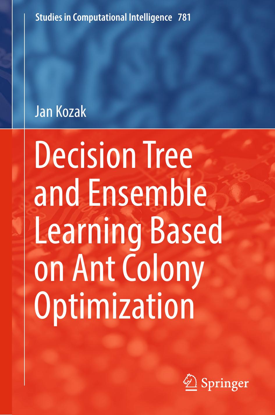 Decision Tree and Ensemble Learning Based on Ant Colony Optimization by Jan Kozak