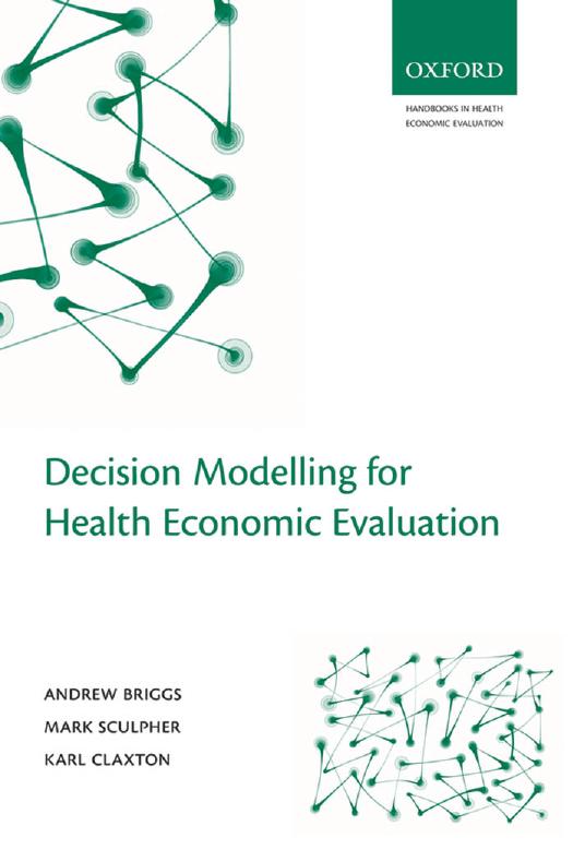 Decision modelling for health economic evaluation by Briggs Andrew H.; Claxton Karl; Sculpher Mark J
