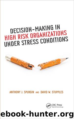 Decision-Making In High Risk Organizations Under Stress Conditions by Anthony J. Spurgin & David W. Stupples
