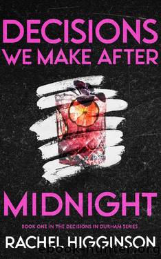 Decisions We Make After Midnight (Decisions in Durham Book 1) by Rachel Higginson
