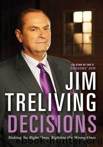 Decisions: Making the Right Ones, Righting the Wrong Ones by Treliving Jim