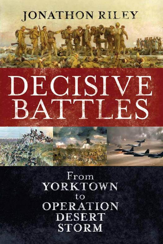 Decisive battles : from Yorktown to Operation Desert Storm by J P Riley