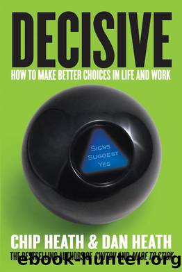 Decisive: How to Make Better Choices in Life and Work by Chip Heath & Dan Heath