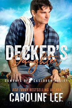 Decker's Daughter (Cowboys of Cauldron Valley Book 4) by Caroline Lee