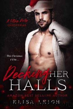 Decking Her Halls: A Filthy Dirty Christmas by Elisa Leigh