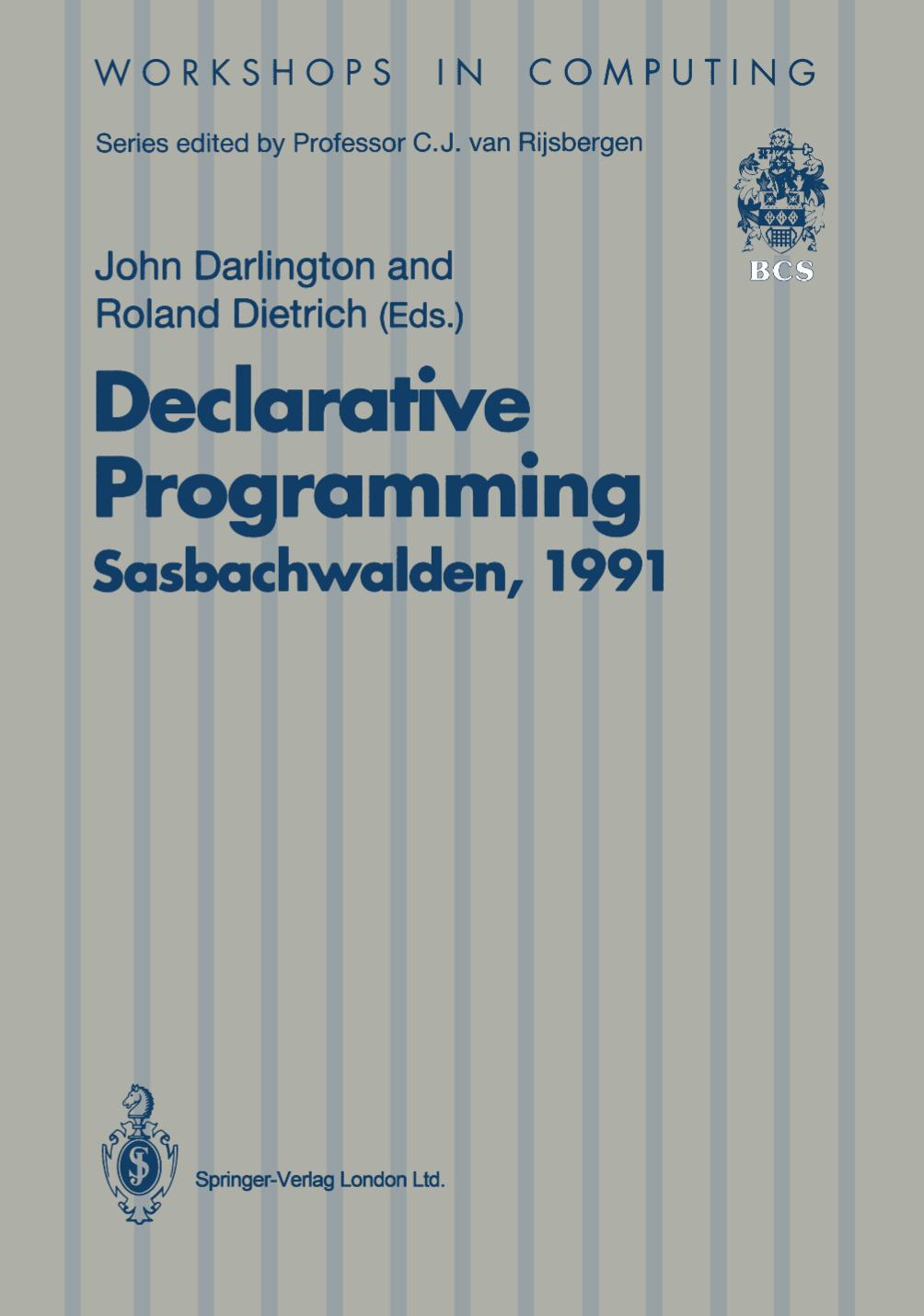 Declarative Programming, Sasbachwalden 1991: PHOENIX Seminar and Workshop on Declarative Programming, Sasbachwalden, Black Forest, Germany, 18â22 November 1991 by unknow