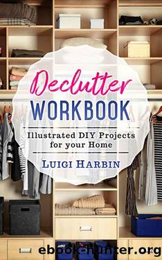 Declutter Workbook: Illustrated DIY Projects for your Home (Declutter Workbook Series 2) by Luigi Harbin