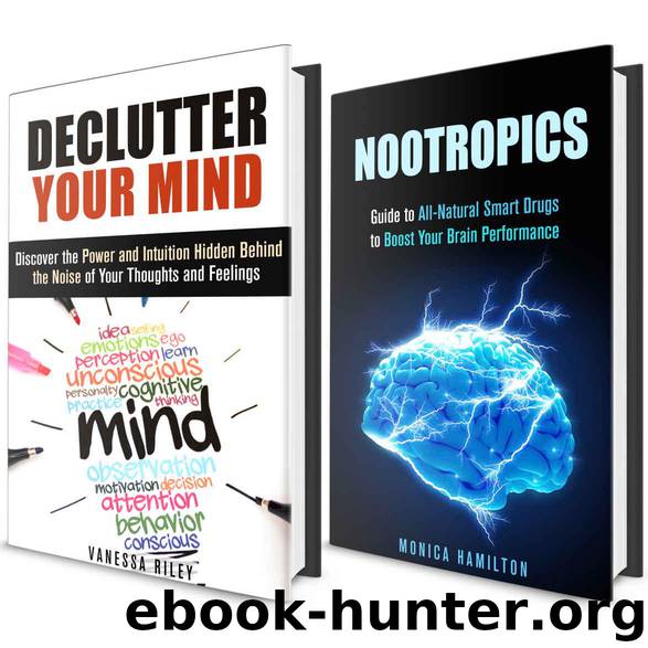 Declutter Your Mind Box Set: Your Guide on How to Declutter Your Mind with Nootropics to Boost Your Brain Performance (Declutter and Organize) by Riley Vanessa & Hamilton Monica