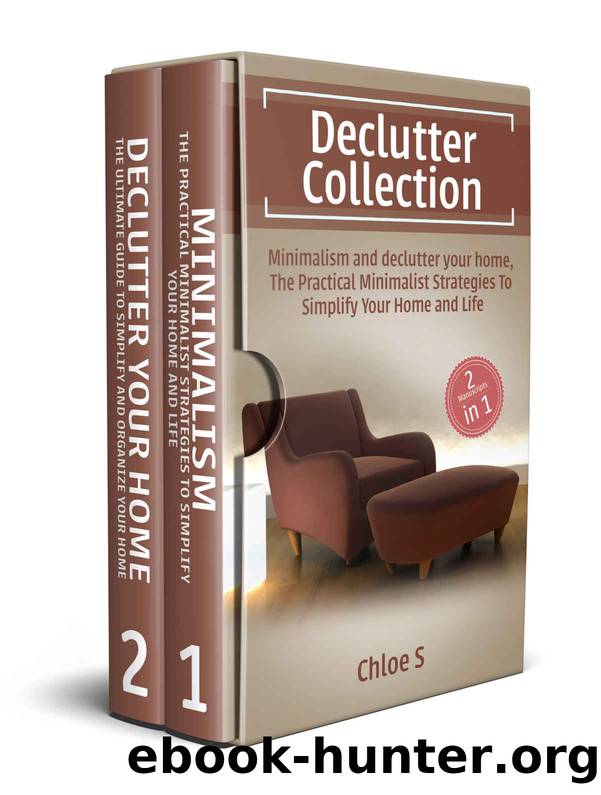Declutter: House organizing 2 Manuscripts in 1, Minimalism and Declutter Your Home: The Practical Minimalist Strategies to Organize, decluttering Your Home and Simplify Your Life by Chloe S