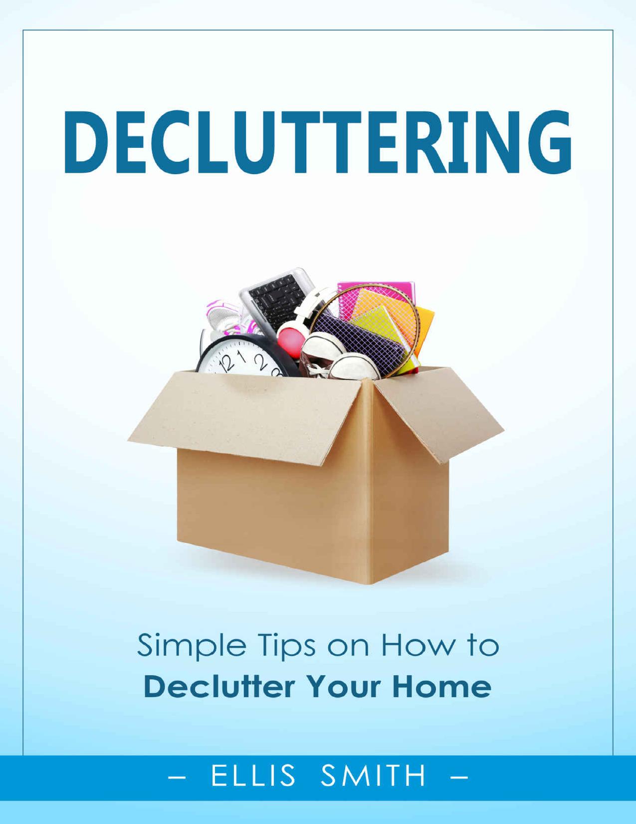 Decluttering: Simple Tips on How to Declutter Your Home by Ellis Smith
