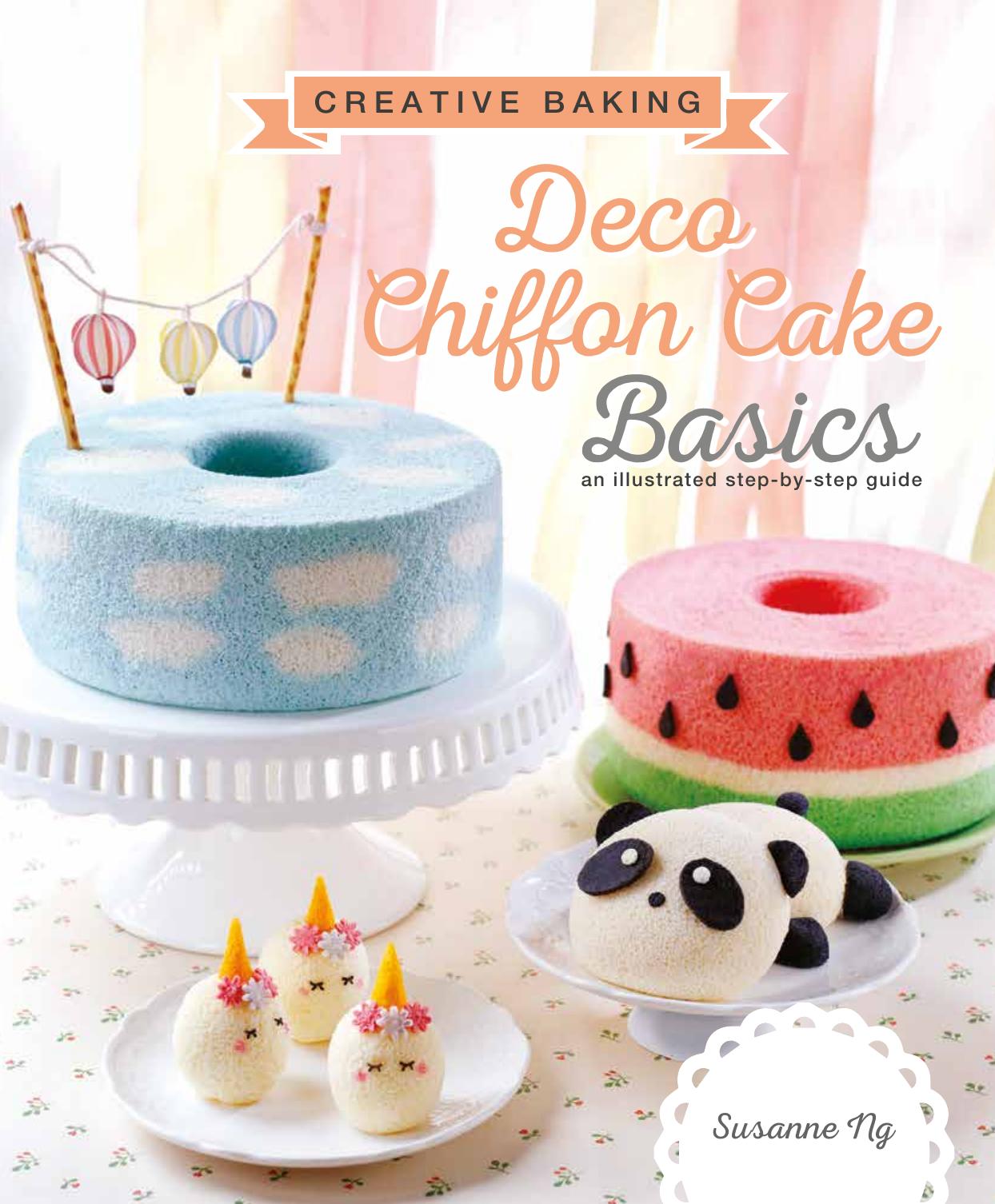 Deco Chiffon Cake Basics : An Illustrated Step-by-step Guide by Susanne Ng