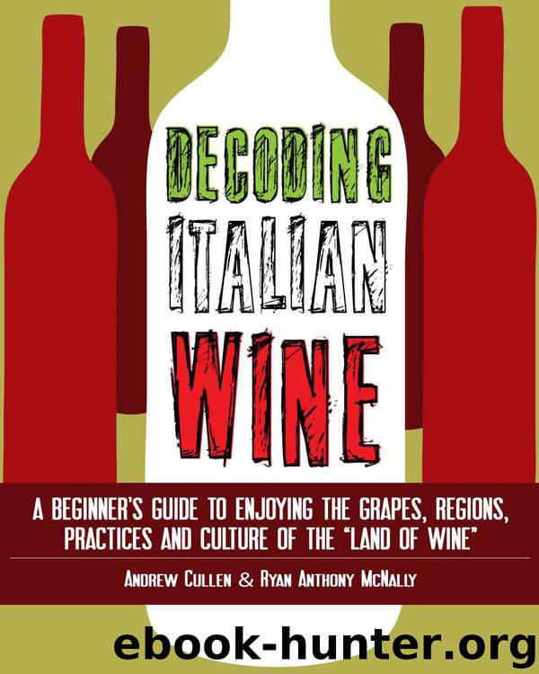 Decoding Italian Wine: A Beginner's Guide to Enjoying the Grapes, Regions, Practices and Culture of the "Land of Wine by Cullen Andrew & McNally Ryan Anthony