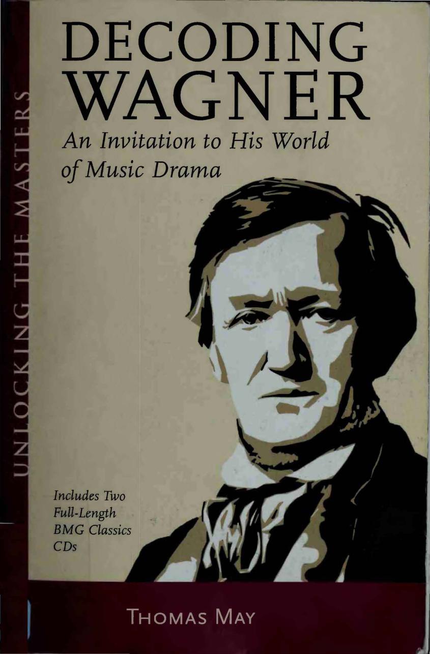 Decoding Wagner : an introduction to his world of music drama by May Thomas Robert; Wagner Richard