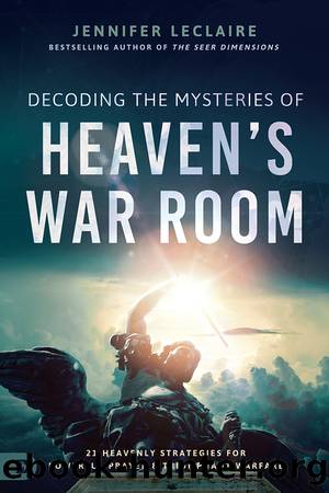 Decoding the Mysteries of Heaven's War Room by Jennifer LeClaire