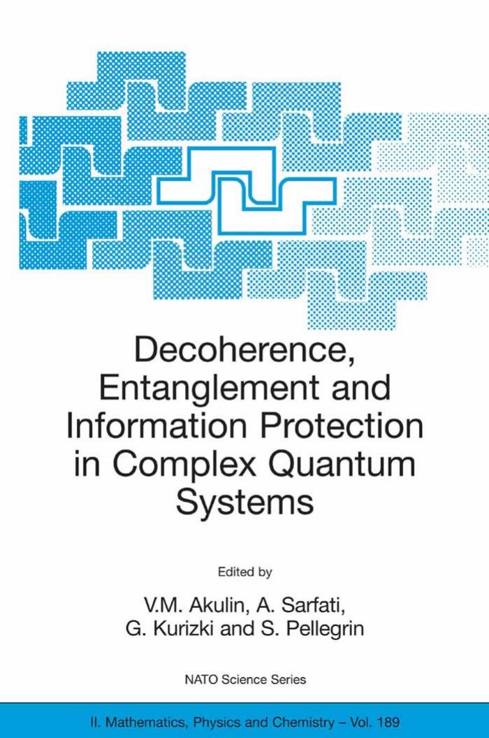 Decoherence, Entanglement and Information Protection in Complex Quantum Systems: Proceedings of the NATO ARW on Decoherence, Entanglement and Information ... II: Mathematics, Physics and Chemistry) by Akulin and Sarfati
