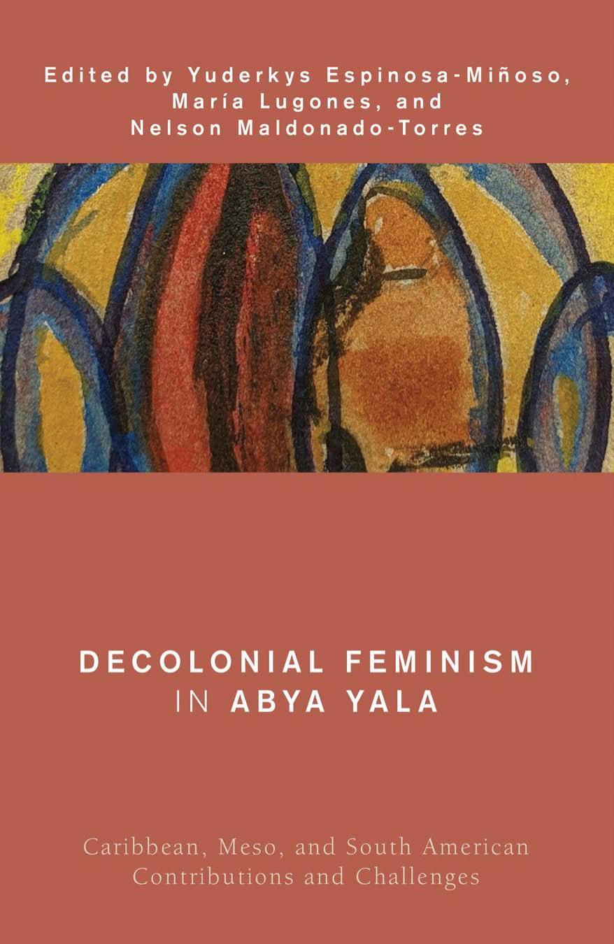 Decolonial Feminism in Abya Yala : Caribbean, Meso, and South American Contributions and Challenges by María Lugones Yuderkys Espinosa-Miñoso Nelson Maldonado-Torres