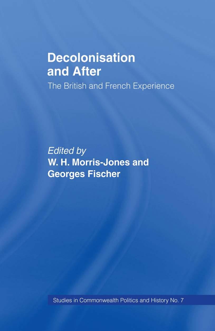 Decolonisation and After: The British French Experience by Georges Fischer W. H. Morris-Jones
