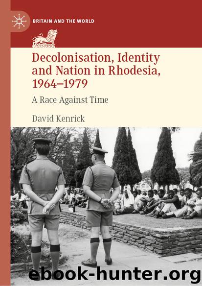 Decolonisation, Identity and Nation in Rhodesia, 1964–1979 by David Kenrick