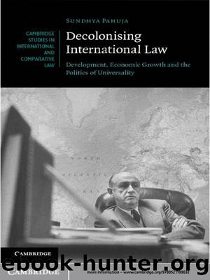 Decolonising International Law (Cambridge Studies in International and Comparative Law) by Pahuja Sundhya