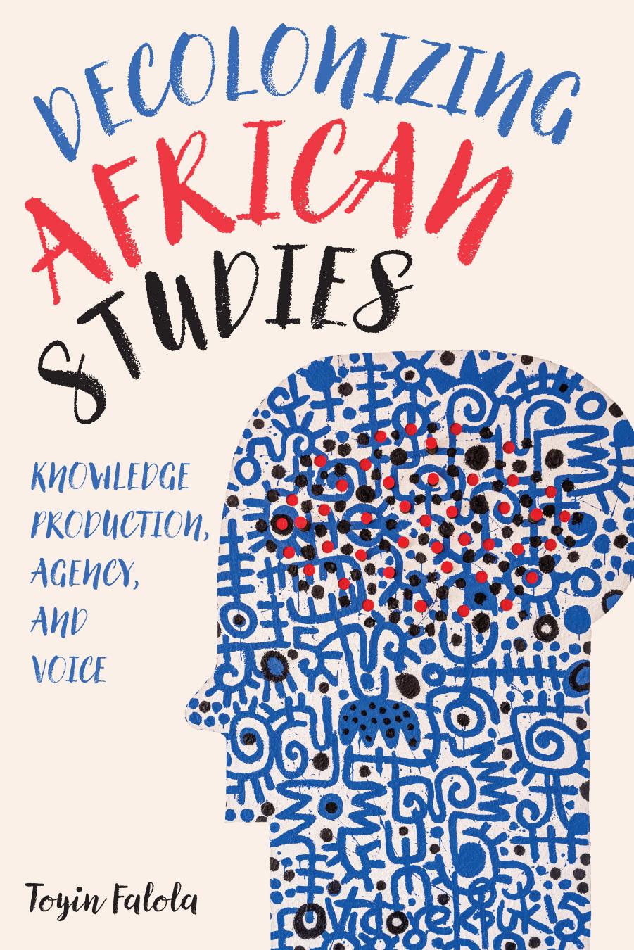 Decolonizing African Studies by Falola Toyin;