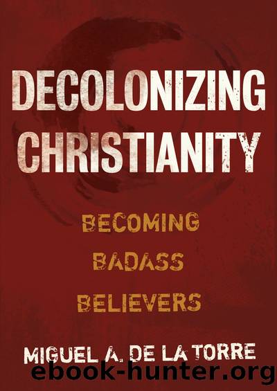 Decolonizing Christianity by De La Torre Miguel A.;