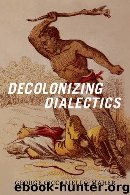 Decolonizing Dialectics by George Ciccariello-Maher