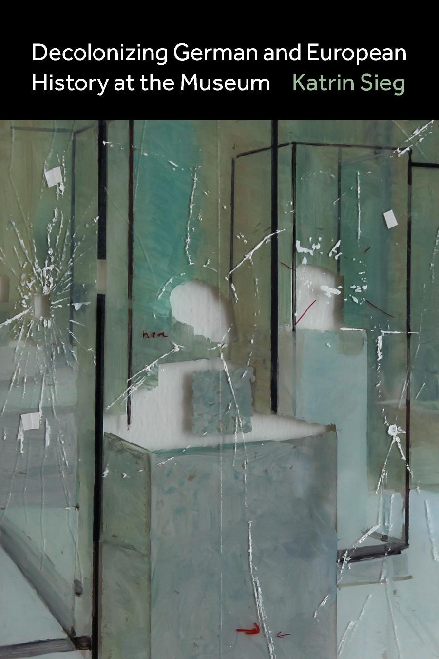 Decolonizing German and European History at the Museum by Katrin Sieg