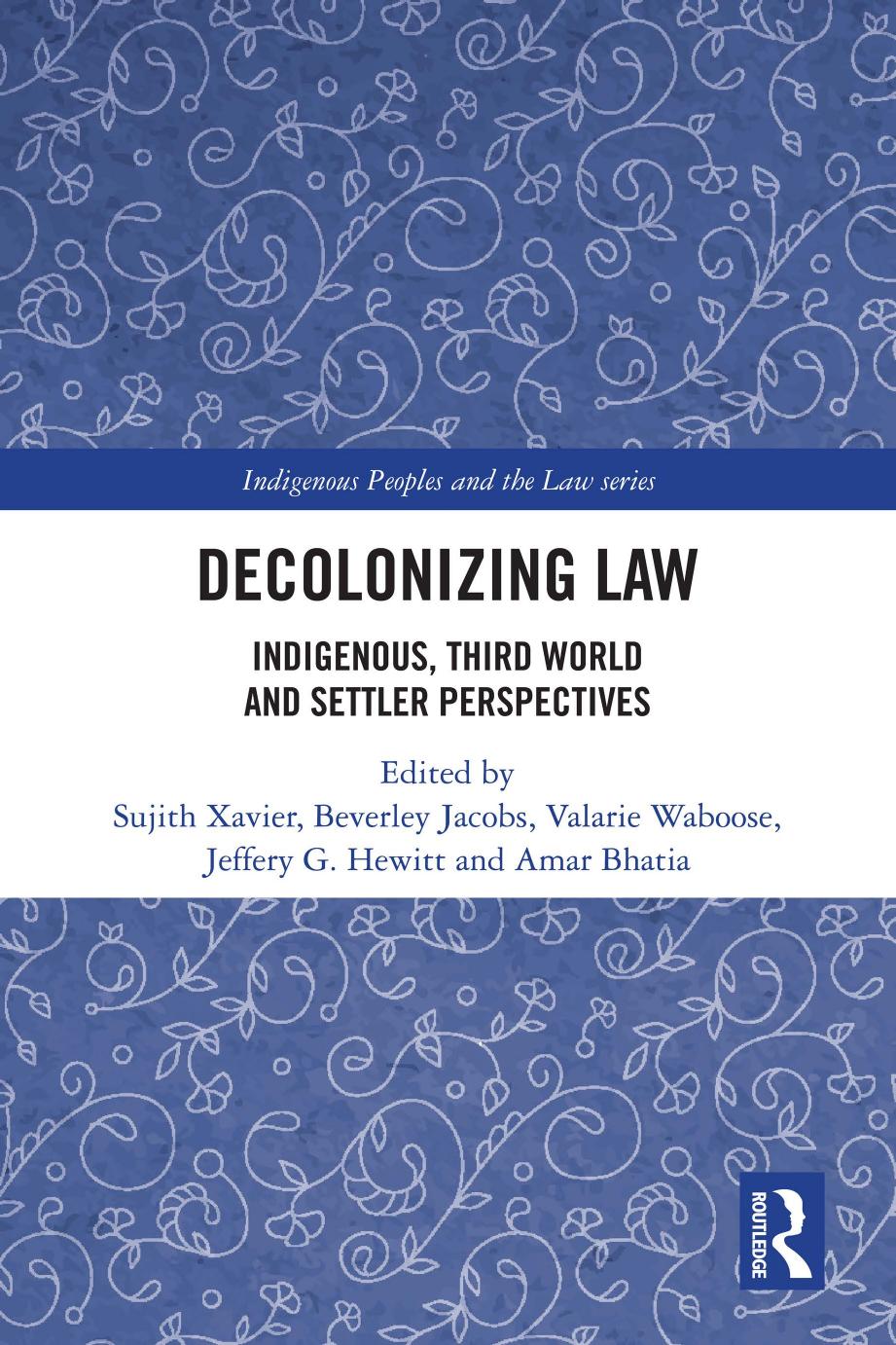 Decolonizing Law; Indigenous, Third World and Settler Perspectives by Sujith Xavier & Beverley Jacobs & Valarie Waboose & Jeffery G. Hewitt & Amar Bhatia
