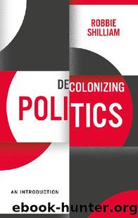 Decolonizing Politics by Robbie Shilliam