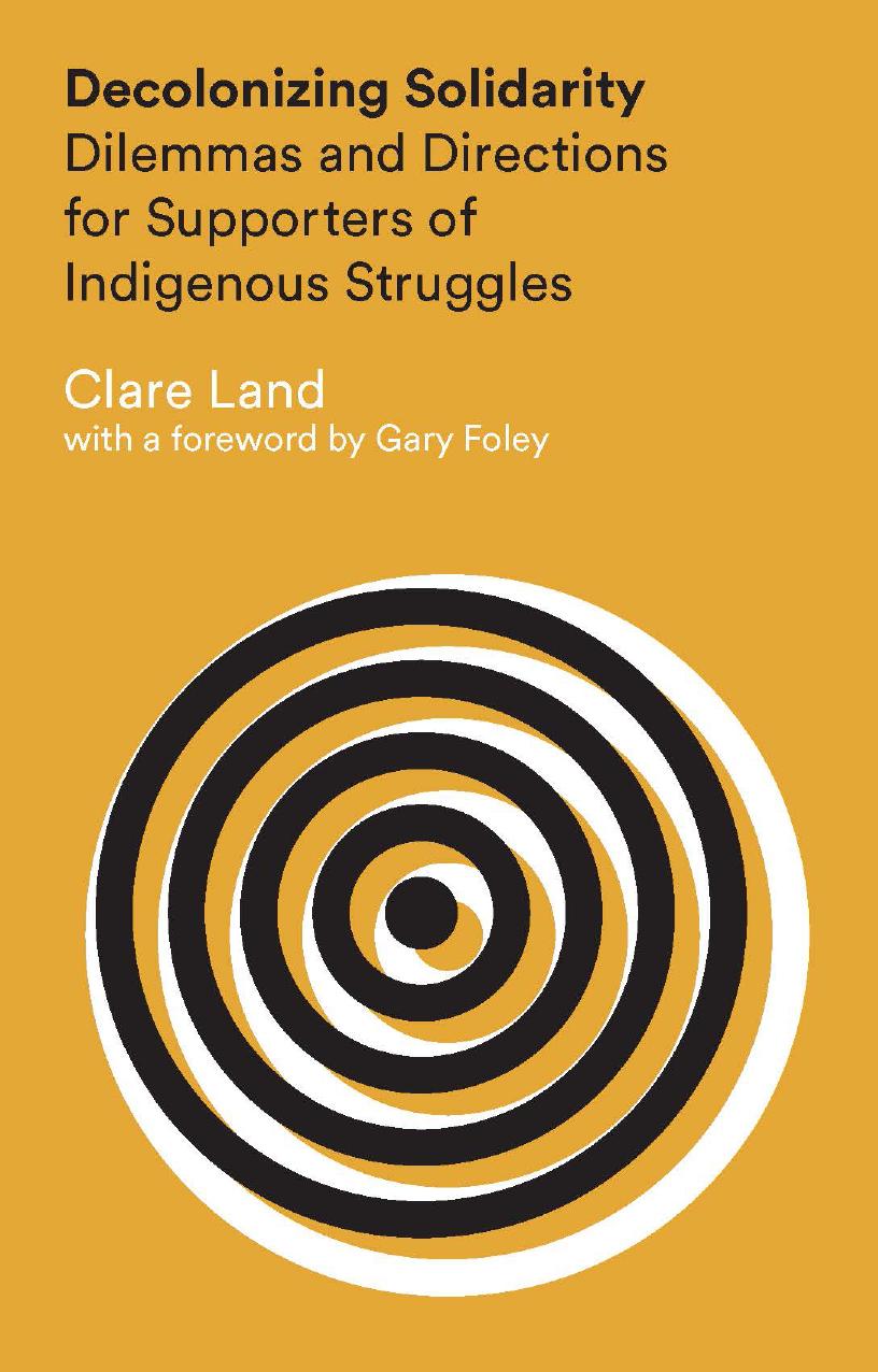 Decolonizing Solidarity : Dilemmas and Directions for Supporters of Indigenous Struggles by Land Clare(Author)