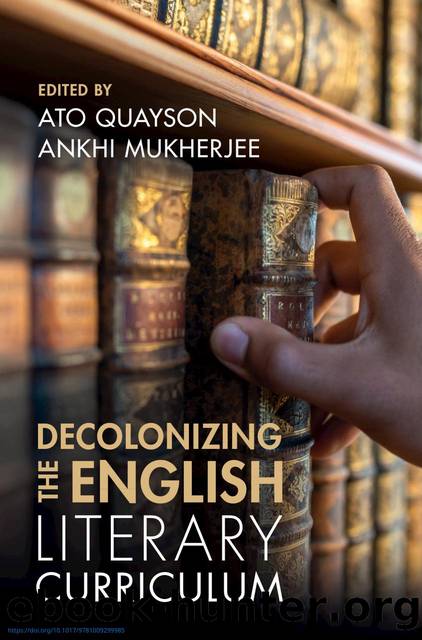 Decolonizing the English Literary Curriculum by Ato Quayson and Ankhi Mukherjee
