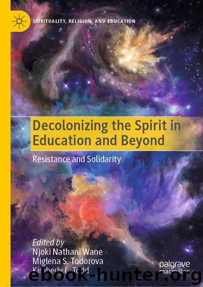 Decolonizing the Spirit in Education and Beyond by Njoki Nathani Wane & Miglena S. Todorova & Kimberly L. Todd