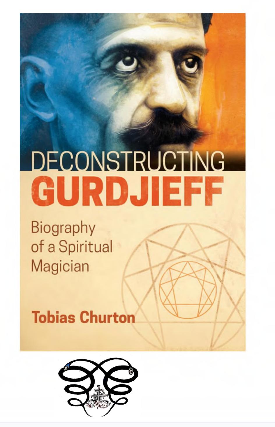 Deconstructing Gurdjieff: Biography of a Spiritual Magician by Tobias Churton
