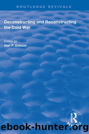 Deconstructing and Reconstructing the Cold War by Shahin P. Malik & Alan P. Dobson
