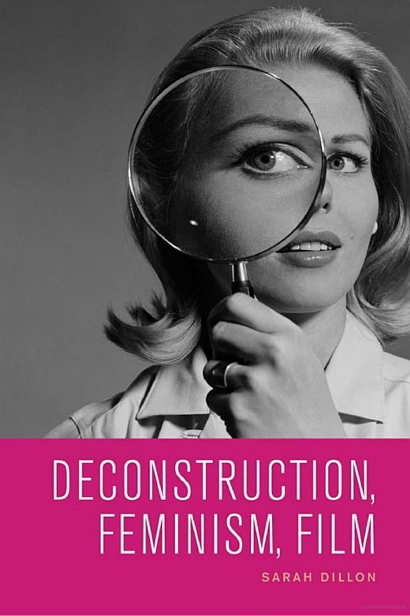 Deconstruction, Feminism, Film by Sarah Dillon