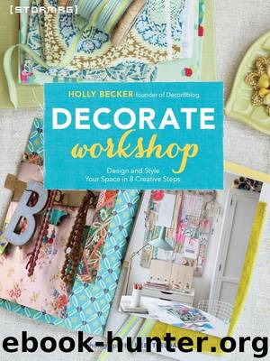 Decorate Workshop: Design and Style Your Space in 8 Creative Steps by Becker Holly