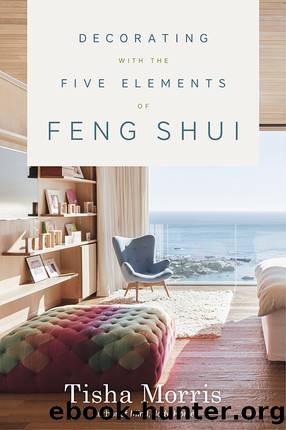 Decorating With the Five Elements of Feng Shui by Tisha Morris