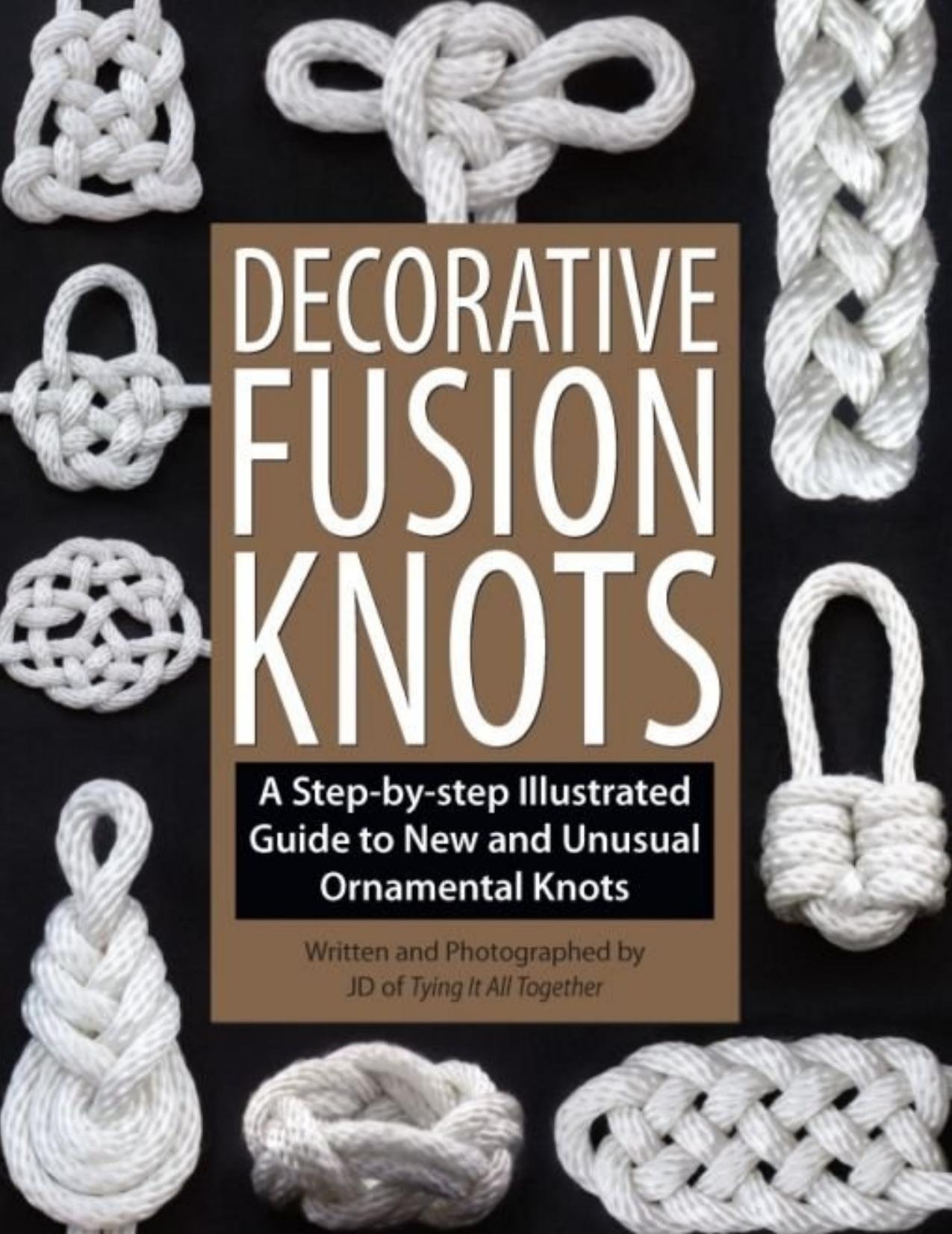 Decorative Fusion Knots- A Step-by-step Illustrated Guide to New and Unusual Ornamental Knots - PDFDrive.com by J. D. Lenzen Barry Mault