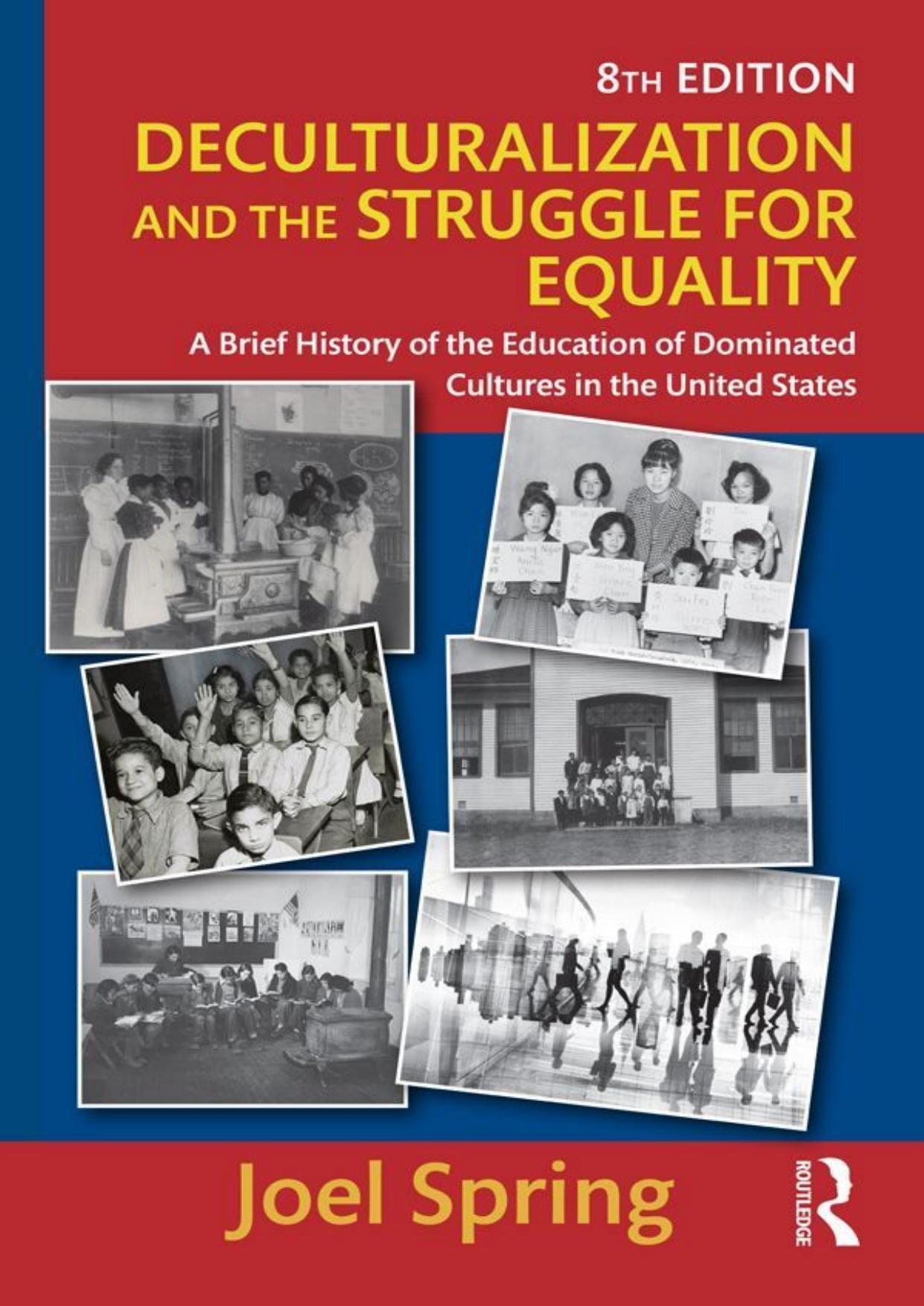 Deculturalization and the Struggle for Equality: A Brief History of the Education of Dominated Cultures in the United States by Joel Spring